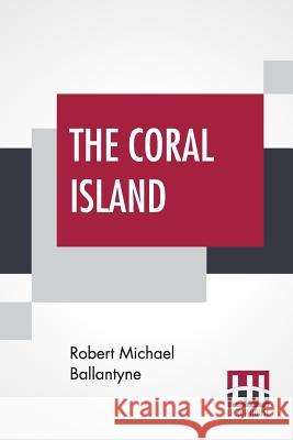 The Coral Island: A Tale Of The Pacific Ocean Robert Michael Ballantyne 9789353427931 Lector House