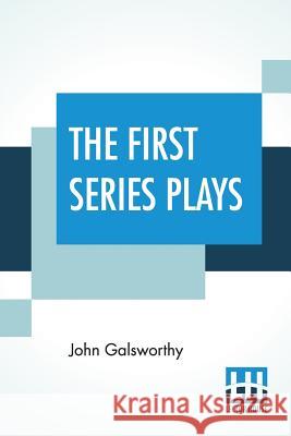 The First Series Plays: First Series Plays Of Galsworthy (Complete) John Galsworthy 9789353428181