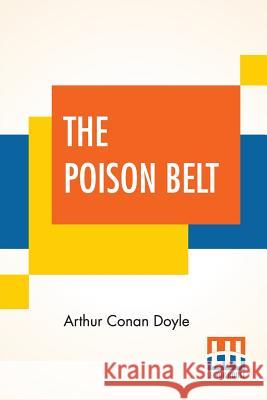 The Poison Belt: Being An Account Of Another Adventure Of Prof. George E. Challenger, Lord John Roxton, Prof. Summerlee, And Mr. E. D. Arthur Conan Doyle 9789353428990 Lector House