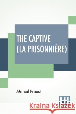 The Captive (La Prisonnière): Translated From The French By C. K. Scott Moncrieff Proust, Marcel 9789353441371