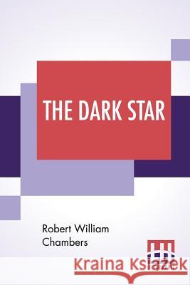 The Dark Star Robert William Chambers 9789353441692 Lector House