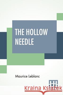 The Hollow Needle: Further Adventures Of Arsene Lupin; Translated By Alexander Teixeira De Mattos Maurice LeBlanc Alexander Teixeira de Mattos 9789353442460 Lector House