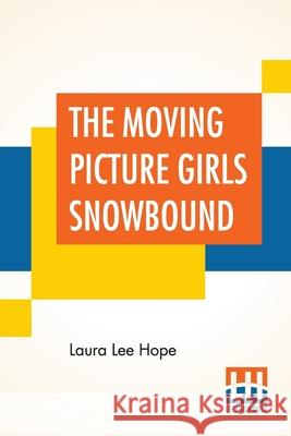 The Moving Picture Girls Snowbound: Or The Proof On The Film Laura Lee Hope 9789353443160