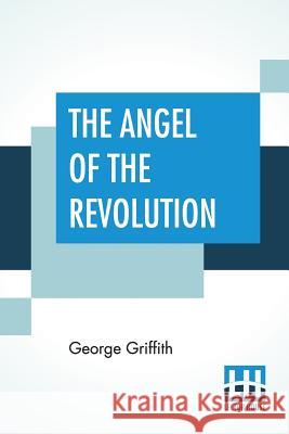 The Angel Of The Revolution: A Tale Of The Coming Terror George Griffith 9789353444389 Lector House