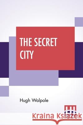 The Secret City: A Novel In Three Parts Hugh Walpole 9789353446222 Lector House