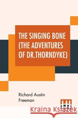 The Singing Bone (The Adventures Of Dr.Thorndyke) Richard Austin Freeman 9789353446345