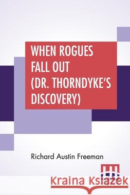 When Rogues Fall Out (Dr. Thorndyke's Discovery) Richard Austin Freeman 9789353447625