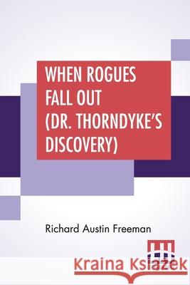 When Rogues Fall Out (Dr. Thorndyke's Discovery) Richard Austin Freeman 9789353447625 Lector House