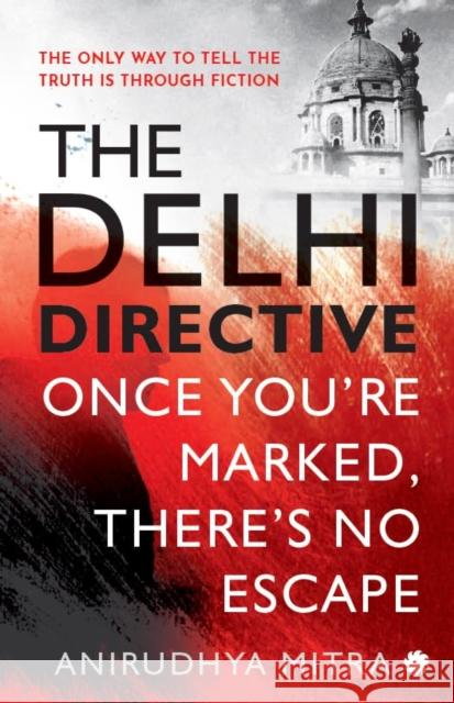 The Delhi Directive: Once You Are Marked Theres No Escape Anirudhya Mitra 9789353459352