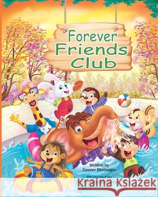 Forever Friends Club: A children's story book about how to make friends, feeling good about yourself, displaying positive emotions, feelings Epublishing Experts Gaurav Bhatnagar 9789353461720 Forever Friends Books