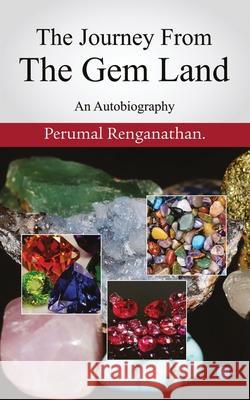 The Journey from the Gem Land. Perumal Renganathan 9789353477547 Bluerose Publishers Pvt. Ltd.