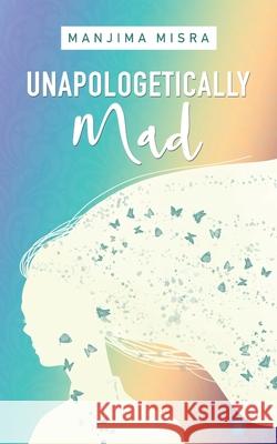 Unapologetically Mad Manjima Misra 9789353479169