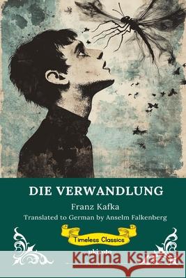 DIE VERWANDLUNG German Version of The Metamorphosis Franz Kafka                              Anselm Falkenberg 9789353530211 Ukiyoto Publishing