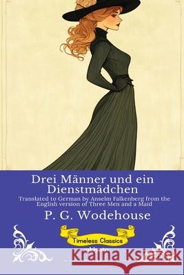 Drei M?nner und ein Dienstm?dchen German Version of Three Men and a Maid P G Wodehouse                            Anselm Falkenberg 9789353530259 Ukiyoto Publishing
