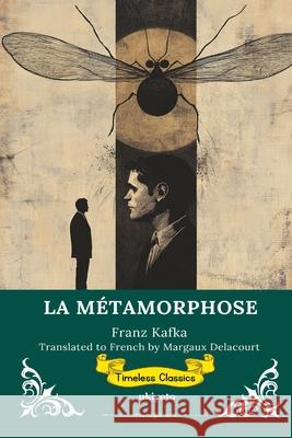 LA M?TAMORPHOSE French Version of The Metamorphosis Franz Kafka                              Margaux Delacourt 9789353530693 Ukiyoto Publishing