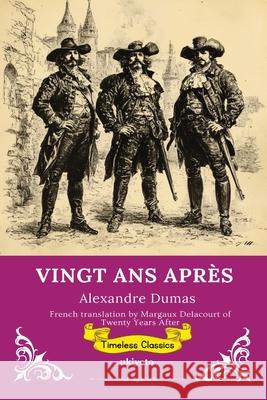 VINGT ANS APR?S French Version of Twenty Years After Alexandre Dumas                          Margaux Delacourt 9789353531034 Ukiyoto Publishing
