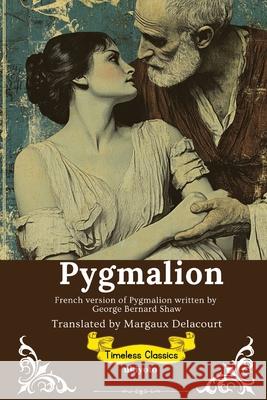 Pygmalion French Version George Bernard Shaw                      Margaux Delacourt 9789353531140 Ukiyoto Publishing