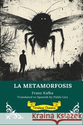 LA METAMORFOSIS Spanish Version of The Metamorphosis Franz Kafka                              Pablo Lira 9789353531478 Ukiyoto Publishing
