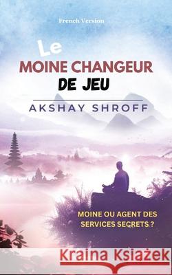 Le moine changeur de jeu Akshay Shroff 9789353532901