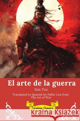 El arte de la guerra Spanish Version of The Art of the War Sun Tzu                                  Pablo Lira 9789353533915 Ukiyoto Publishing