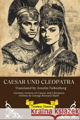 Caesar Und Cleopatra German Version of Caesar and Cleopatra George Bernard Shaw                      Anselm Falkenberg 9789353535636 Ukiyoto Publishing