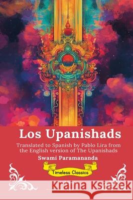 Los Upanishads Spanish Version of The Upanishads Swami Paramananda                        Pablo Lira 9789353535964 Ukiyoto Publishing