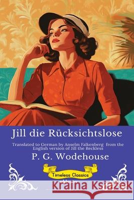 Jill die R?cksichtslose German Version of Jill the Reckless P G Wodehouse                            Anselm Falkenberg 9789353536213 Ukiyoto Publishing