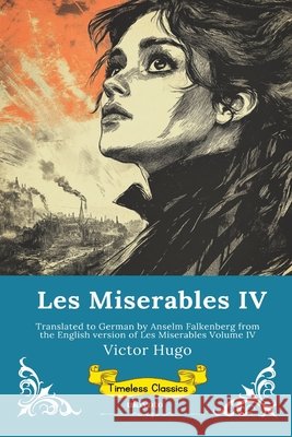 Les Miserables Band IV German Version of Les Miserables Volume IV Victor Hugo                              Anselm Falkenberg 9789353536237 Ukiyoto Publishing