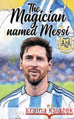 The Magician Named Messi Aryan Majumder 9789353536633