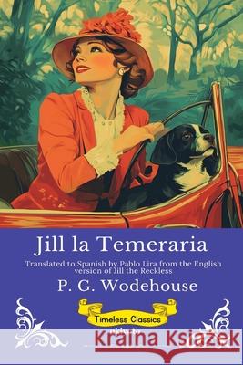 Jill la Temeraria Spanish Version of Jill the Reckless P G Wodehouse                            Pablo Lira 9789353536886 Ukiyoto Publishing