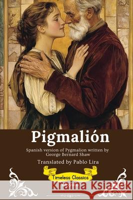 Pygmalion Spanish Version George Bernard Shaw                      Pablo Lira 9789353537531 Ukiyoto Publishing