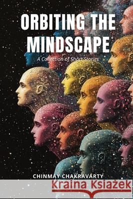 Orbiting the Mindscape A Collection of Short Stories Chinmay Chakravarty 9789353538729