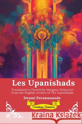 Les Upanishads French Version of The Upanishads Swami Paramananda                        Margaux Delacourt 9789353539092 Ukiyoto Publishing
