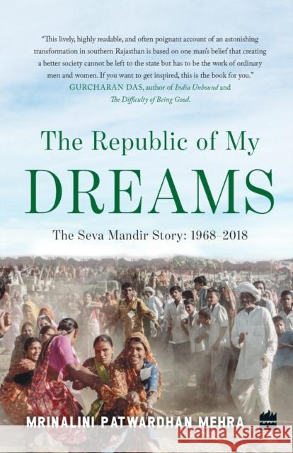 The Republic of My Dreams: The Seva Mandir Story 1968-2018 Mrinalini Patwardhan Mehra 9789353570293