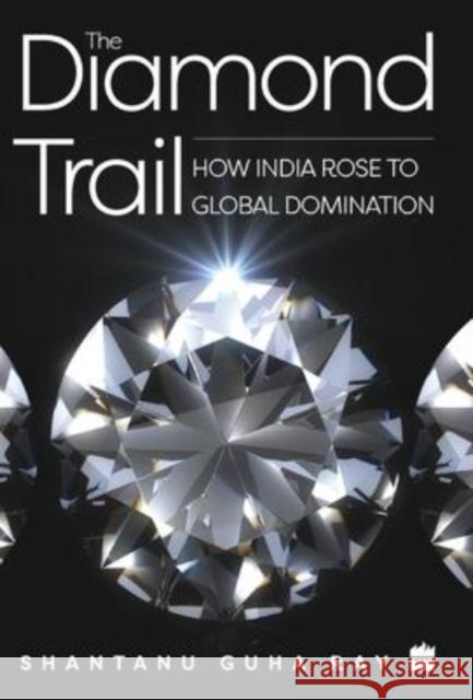 The Diamond Trail: How India Rose to Global Domination Shantanu Guh 9789353573645 HarperCollins India