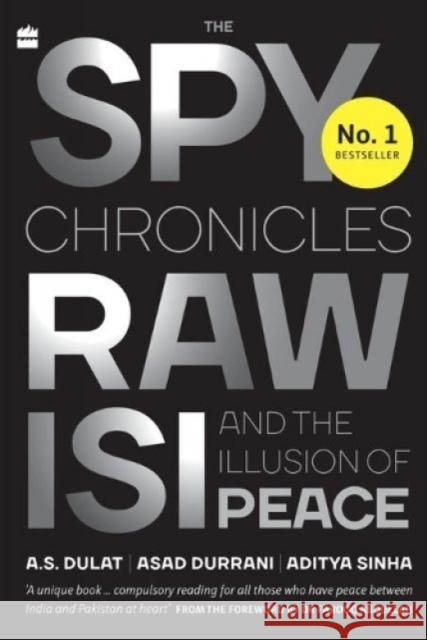 The Spy Chronicles: RAW, ISI and the Illusion of Peace A. S. Dulat 9789353575960 HarperCollins India