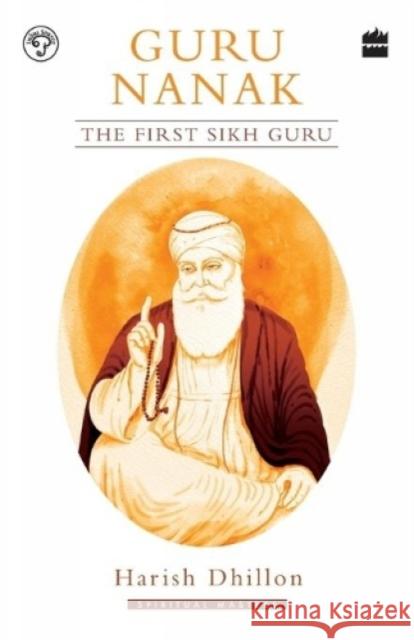 Guru Nanak: The First Sikh Guru Harish Dhillon 9789353576301 Harper India