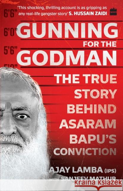 Gunning for the Godman: The True Story Behind Asaram Bapu's Conviction Ajay Lamba 9789353578084
