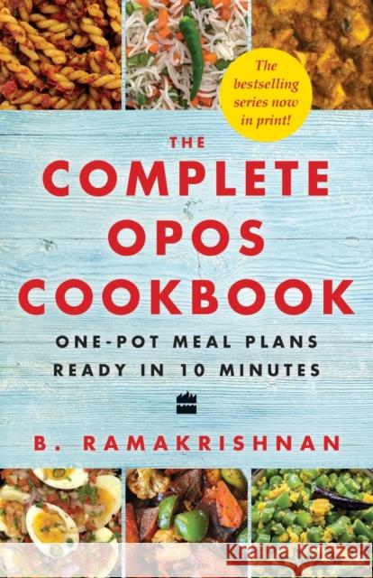 The Complete Opos Cookbook: One-Pot Meal Plans Ready in 10 Minutes B. Ramakrishnan 9789353579876