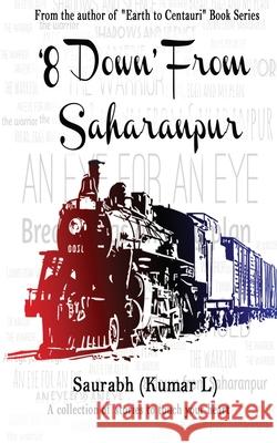 8 Down from Saharanpur: A collection of stories to touch your heart Kumar L 9789353615574 Red Knight Books