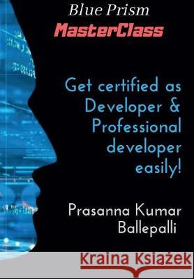 Blue Prism MasterClass: Developer & Professional Developer Prasanna Kumar Ballepalli 9789353917692