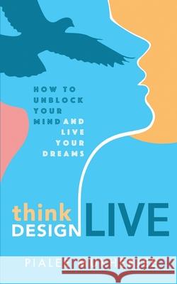 Think Design Live: How to Unblock Your Mind and Live Your Dreams Pialee Mukherjee 9789353961343 Purple Ink