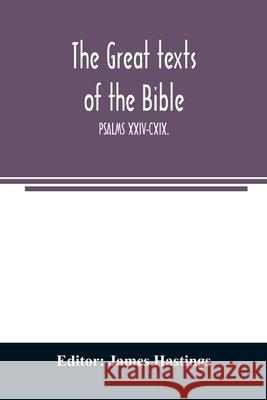 The great texts of the Bible; PSALMS XXIV-CXIX. James Hastings 9789354007965 