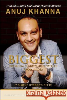 Biggest Problem of Buying Textiles From India: 7 Simple Steps To Fix It Anuj Khanna 9789354067211 Anuj Khanna