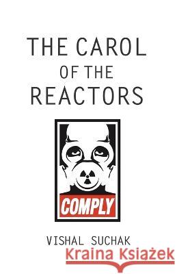 The Carol of the Reactors Vishal Suchak 9789354070334 Shriniketan Press