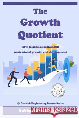 The Growth Quotient: How to achieve sustainable professional growth and development Subbarao Mukkavilli 9789354079351