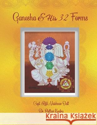 Ganesha & His 32 Forms Pallavi Kwatra Capt (retd) Vaishnav Dutt 9789354087745