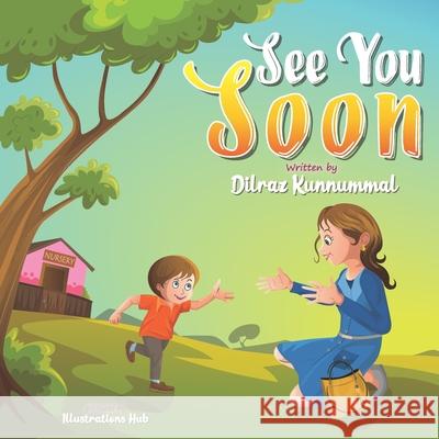 See You Soon: A Children's Book for Mothers and Toddlers dealing with Separation Anxiety Illustration Hub Aditi Wardhan Singh Dilraz Kunnummal 9789354163760