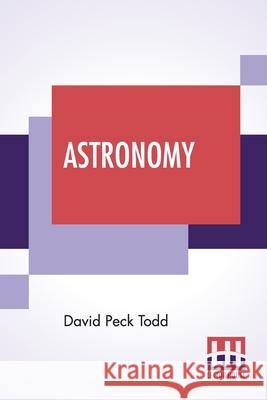 Astronomy: The Science Of The Heavenly Bodies David Peck Todd 9789354200045