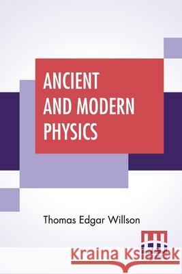 Ancient And Modern Physics Thomas Edgar Willson 9789354200748